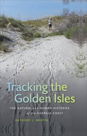 Tracking the Golden Isles : the natural and human histories of the Georgia coast cover image cdn