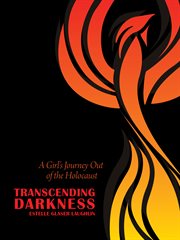 Transcending darkness : a girl's journey out of the Holocaust cover image cdn