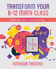 Transform your 6-12 math class : digital age tools to spark learning cover image cdn