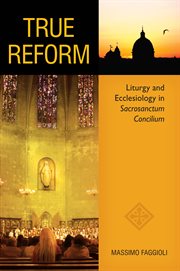 True reform : liturgy and ecclesiology in Sacrosanctum concilium cover image cdn