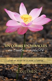 Un Cours en miracles en toute simplicité : l'art de passer de la peur à l'amour cover image cdn