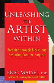Unleashing the Artist Within : Breaking through Blocks and Restoring Creative Purpose cover image cdn