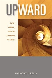 Upward : faith, church, and the Ascension of Christ cover image cdn