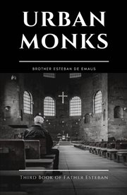 Urban monks. Third Book of Father Esteban cover image cdn