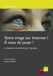 Votre image sur internet? A vous de jouer! : e-réputation, la théorie par l'exemple cover image cdn