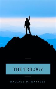 Wallace d. wattles trilogy. The Science of Getting Rich, The Science of Being Well and The Science of Being Great cover image cdn