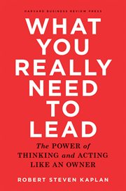 What you really need to lead : the power of thinking and acting like an owner cover image cdn