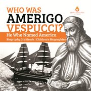 Who was amerigo vespucci?  he who named america  biography 3rd grade  children's biographies cover image cdn