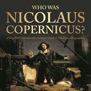 Who was nicolaus copernicus?  a very short introduction on space grade 3  children's biographies cover image cdn