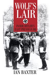 The Wolf's Lair : inside Hitler's East Prussian HQ cover image cdn