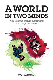 A world in two minds : why we must change our thinking to change our future cover image cdn