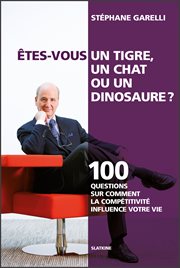 Êtes-vous un tigre, un chat-- ou un dinosaure? : 100 questions sur comment la compétitivité influence votre vie cover image cdn