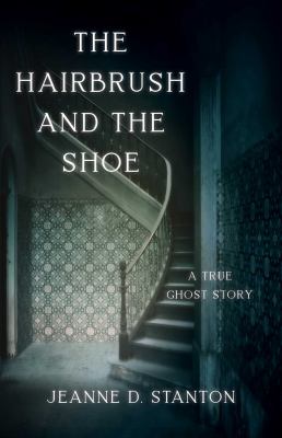 The hairbrush and the shoe : a true ghost story  cover image cdn