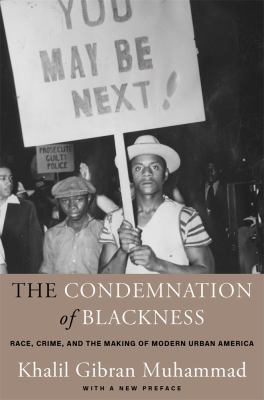 The condemnation of blackness : race, crime, and the making of modern urban America, with a new preface  cover image cdn