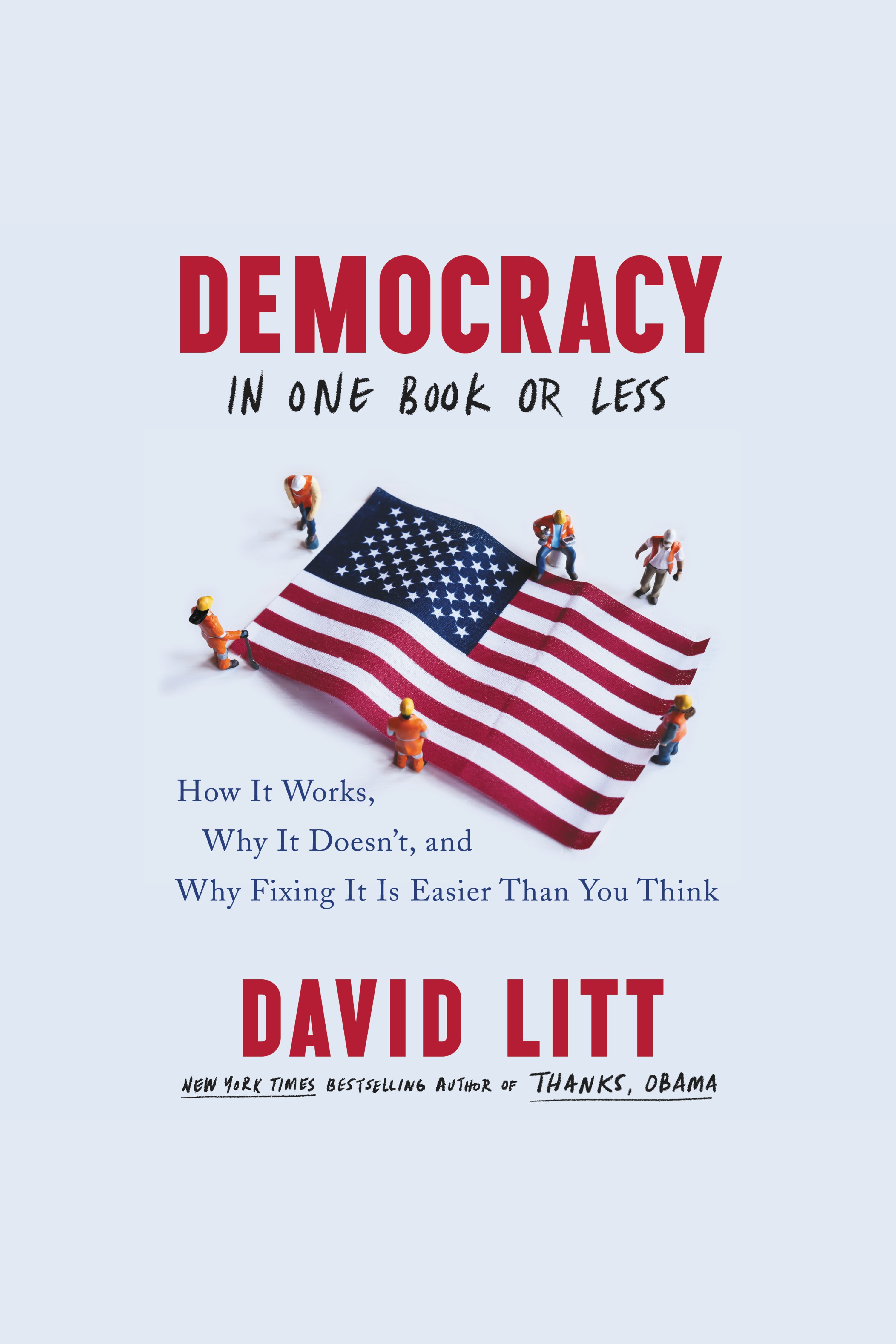 Democracy in One Book or Less How It Works, Why It Doesn't, and Why Fixing It Is Easier Than You Think cover image cdn