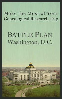 Make the most of your genealogical research trip : battle plan--Washington, D.C.  cover image cdn