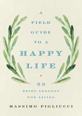 A field guide to a happy life : 53 brief lessons for living  cover image cdn