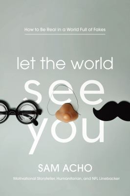 Let the world see you : how to be real in a world full of fakes  cover image cdn