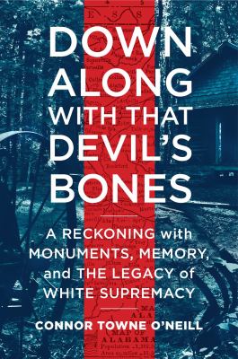 Down along with that devil's bones : a reckoning with monuments, memory, and the legacy of white supremacy  cover image cdn
