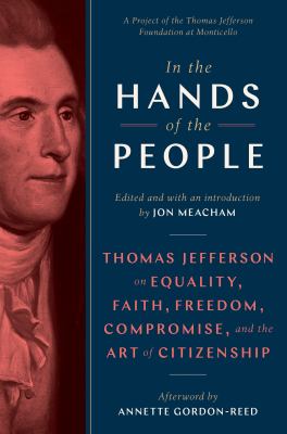In the hands of the people : Thomas Jefferson on equality, faith, freedom, compromise, and the art of citizenship  cover image cdn