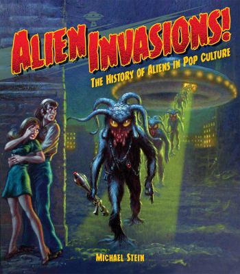 Alien invasions! : the history of aliens in pop culture  cover image cdn