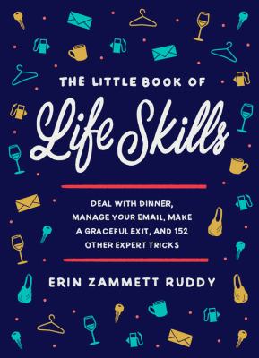 The little book of life skills : how to deal with dinner, manage your email, make a graceful exit, and 152 other expert tricks  cover image cdn