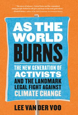 As the world burns : the new generation of activists and the landmark legal fight against climate change  cover image cdn