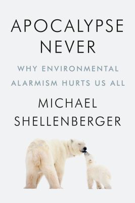 Apocalypse never : why environmental alarmism hurts us all  cover image cdn