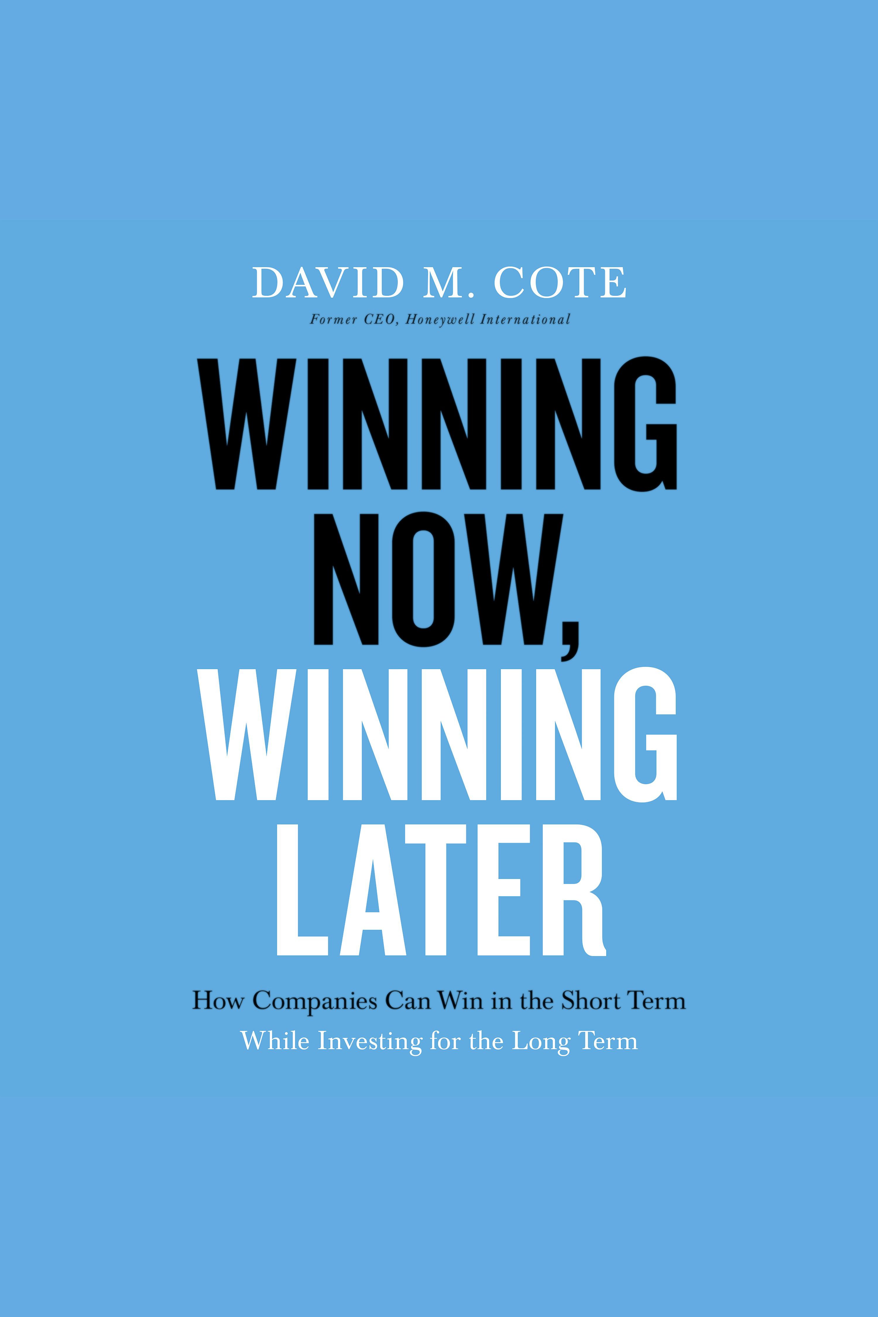 Winning Now, Winning Later How Companies Can Succeed in the Short Term While Investing for the Long Term cover image cdn