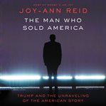 The man who sold America : Trump and the unraveling of the American story cover image cdn