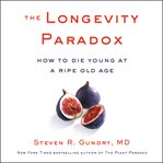 The longevity paradox : how to die young at a ripe old age cover image cdn