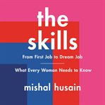 The skills : from first job to dream job- : what every woman needs to know cover image cdn