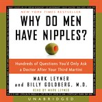 Why do men have nipples? : [hundreds of questions you'd only ask a doctor after your third martini] cover image cdn