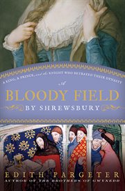 Bloody field by Shrewsbury : a king, a prince, and the knight who betrayed their dynasty cover image cdn
