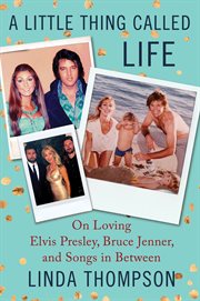 A little thing called life : on loving Elvis Presley, Bruce Jenner, and songs in between cover image cdn