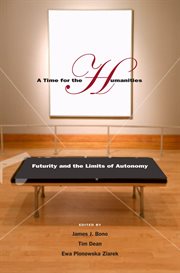A time for the humanities : futurity and the limits of autonomy cover image cdn