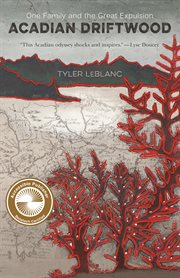 Acadian driftwood : one family and the Great Expulsion cover image cdn