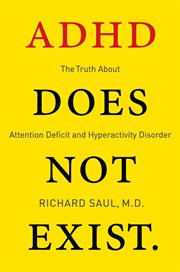 ADHD does not exist : the truth about attention deficit and hyperactivity disorder cover image cdn