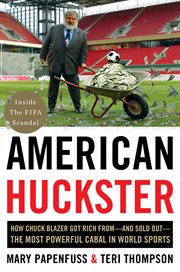 American Huckster : how a suburban soccer dad built up-and brought down-the most corrupt and powerful fiefdom in world sports cover image cdn