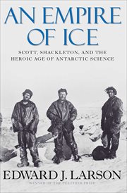 An empire of ice : Scott, Shackleton, and the heroic age of Antarctic science cover image cdn