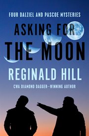 Asking for the Moon : Four Dalziel and Pascoe Mysteries cover image cdn