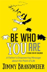 Be who you are a song for my children : a father's empowering message about the point of life cover image cdn
