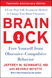 Brain lock : free yourself from obsessive-compulsive behavior : a four-step self-treatment method to change your brain chemistry cover image cdn