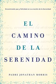 El camino de la serenidad : encontrando paz y felicidad en la oración de la serenidad cover image cdn