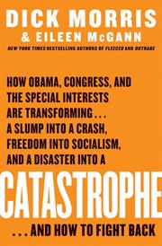 Catastrophe : how Obama, Congress, and the special interests are transforming--a slump into a crash, freedom into socialism, and a disaster into a catastrophe--and how to fight back cover image cdn