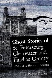 Ghost stories of St. Petersburg, Clearwater and Pinellas County : tales from a haunted peninsula cover image cdn