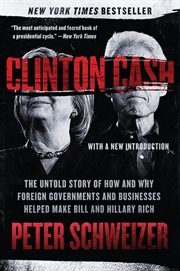Clinton cash : the untold story of how and why foreign governments and businesses helped make Bill and Hillary rich cover image cdn