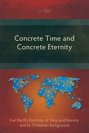 Concrete time and concrete eternity : Karl Barth's doctrine of time and eternity and its trinitarian background cover image cdn