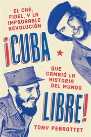 Cuba libre : Cómo una banda de guerrilleros auto entrenados derrocó a un dictador y cambió la historia del mundo cover image cdn