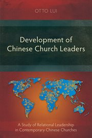 Development of Chinese church leaders : a study of relational leadership in contemporary Chinese churches cover image cdn